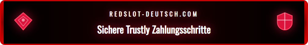 Schritt-für-Schritt-Anleitung zur Trustly Einzahlung bei Redslot.